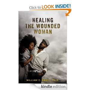 Healing the Wounded Woman William C. Small, Ph.D. Small Ph.D.  
